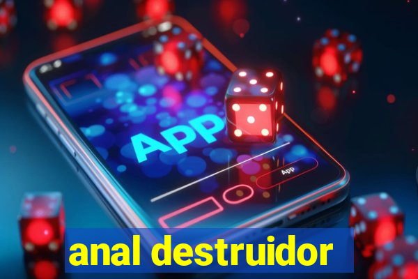 anal destruidor